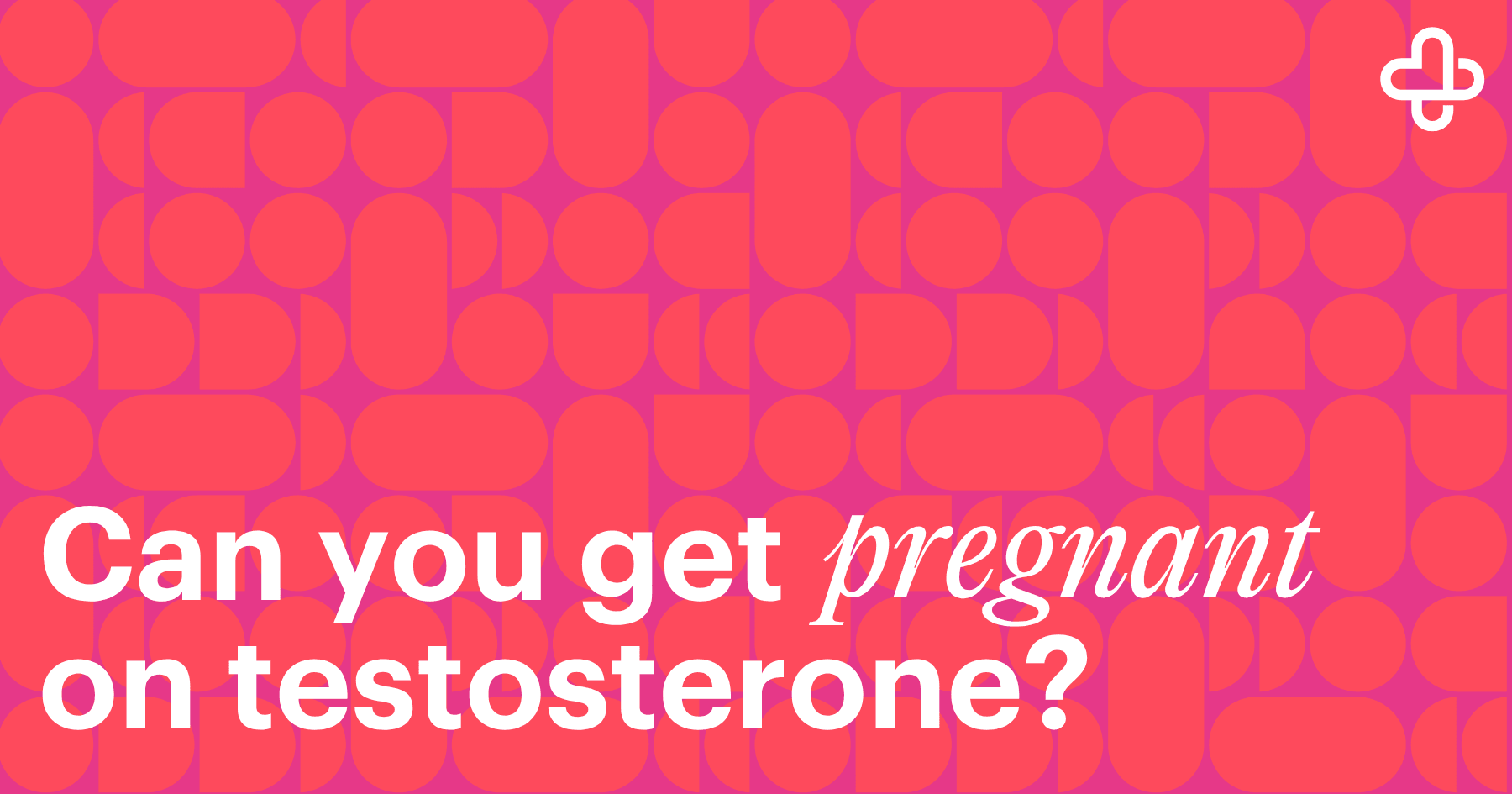 Blog Header - Can I Get Pregnant on Testosterone Blog Header - Can I Get Pregnant on Testosterone